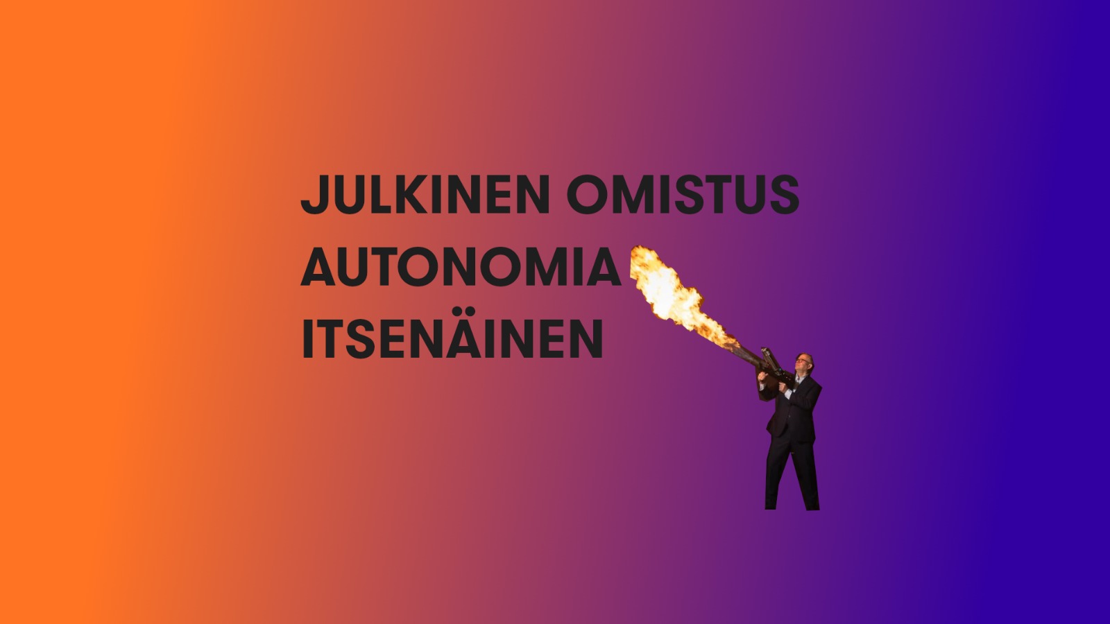 Kuva esittää julkisen omistuksen, autonomian ja itsenäisyyden joutumista poliittisen liekinheittimen kohteeksi. Se on kärjekäs vertauskuva siitä, miten yhteistä omaisuutta ja päätösvaltaa voidaan ajaa alas.
